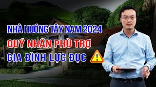 Nhà hướng Tây Nam 2024 quý nhân phù trợ gia đình lục đục  Kích tài lộc 2024 Phong Thủy Tam Nguyên [upl. by Ivers]