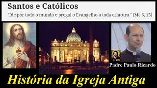 História da Igreja Católica  História da Igreja Antiga  Padre Paulo Ricardo [upl. by Nyrad]