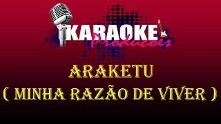 ARAKETU  MINHA RAZÃO DE VIVER  KARAOKE [upl. by Aeslehc438]