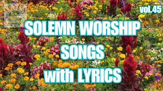 Worship Solemn Songs with Lyrics v45 Nonstop Christian SongsJMCIM [upl. by Elylrac31]