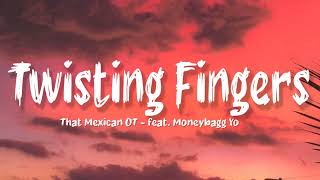 That Mexican OT  Twisting Fingers feat Moneybagg Yo [upl. by Nylzor]