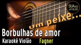 Fagner  Borbulhas de amor  Karaokê Violão [upl. by Auqenahc]