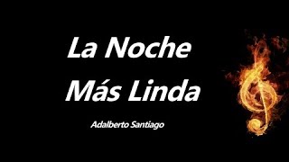 La Noche Mas Linda Adalberto Santiago Letra [upl. by Yellhsa812]