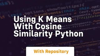 Using K means with cosine similarity Python [upl. by Aniarrol642]