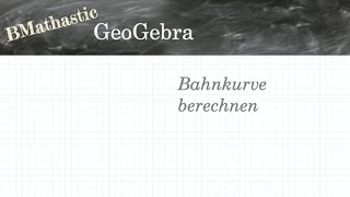 GeoGebra  Einsteiger Bahnkurve berechnen Einfache Gleichung lösen [upl. by Kcirdla]