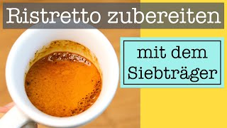 Der perfekte Ristretto  Zubereitung mit deinem Siebträger zu Hause [upl. by Imailiv]