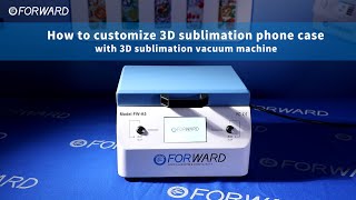 How to customize 3D sublimation phone case with 3D sublimation vacuum machine丨FORWARD Video Tutorial [upl. by Yelyk927]