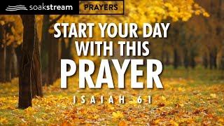 Youve NEVER prayed ISAIAH 61 like THIS before Powerful Morning Prayer of RESTORATION [upl. by Erodroeht]