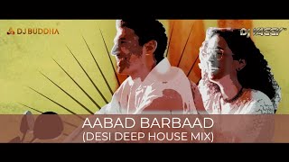 Aabad Barbaad Desi Deep House  Arijit Singh  DJ Buddha Dubai amp DJ Vaggy  Bollywood Deep House [upl. by Cecelia]