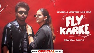 Ve Me Karke Fly Aava Sabba Ft Pranjal Dahiya Jasmeen Akhtar Latest New Punjabi Songs 2024 Fly Karke [upl. by Arhoz]