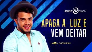 Avine Vinny APAGA A LUZ E VEM DEITAR Música Nova YouTube [upl. by Htebazila]