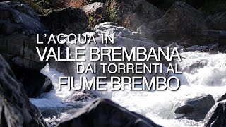 Lacqua in Valle Brembana dai torrenti al fiume Brembo [upl. by Atsirk]