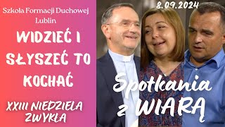 Widzieć i słyszeć to kochać SPOTKANIA Z WIARĄ w 23 Niedzielę zwykłą quotBquot 8092024 [upl. by Lothar685]