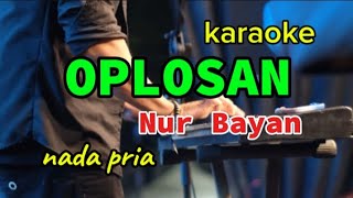 KARAOKE  OPLOSAN  NUR BAYAN  NADA PRIA [upl. by Neerual874]