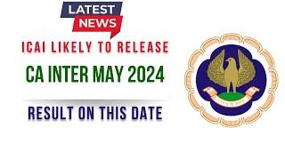 latest News by ICAI  ICAI likely To Release CA intermediate May 2024 Result On this date [upl. by Dougie]