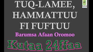 TUQLAMEE HAMMATTUU FI FUFTUU Barumsa Afaan Oromoo KUTAA 24ffaa [upl. by Suzan]