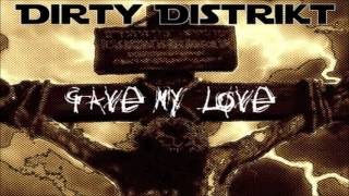 Dirty Distrikt  Gave My Love [upl. by Leid490]