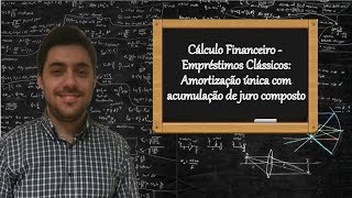 Cálculo Financeiro  Amortização única com pagamento de juros composto no final [upl. by Clayson179]