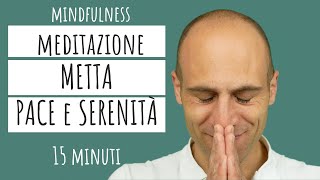 MEDITAZIONE GUIDATA mindfulness METTA 15 minuti per ritrovare PACE e SERENITÀ [upl. by Liahkim]