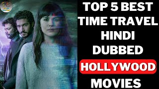 Top 5 Best Time Travel Hindi Dubbed Hollywood Movies  Best Time Travel Movies In Hindi [upl. by Ajed946]