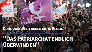 Frauentag in Berlin quotPatriarchat endlich überwindenquot  AFP [upl. by Xuerd]