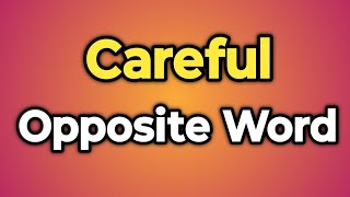 Careful Ka Opposite Word Kya Hota Hai  Antonym of Careful  Words Tube [upl. by Efi685]