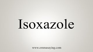 How To Say Isoxazole [upl. by Arelc]