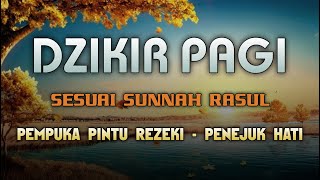 DZIKIR PAGI SESUAI SUNNAH RASUL  ZIKIR PEMBUKA PINTU REZEKI  Dzikir Mustajab Pagi [upl. by Fife]