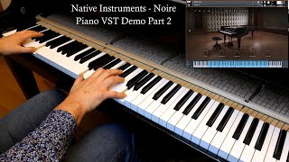 Native Instruments  NOIRE  Piano VST Demo  Part 2 [upl. by Kohl]