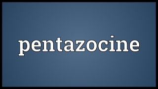 Pentazocine Meaning [upl. by Ahtenek]