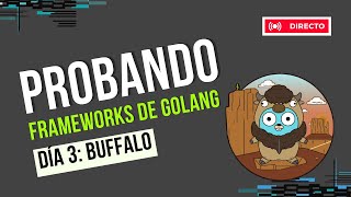 Día 3 Probando Frameworks de Go Buffalo [upl. by Sothena]