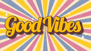 Good Vibes  Uplifting and Upbeat Music to Get You in a Good Mood [upl. by Chun]