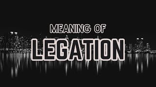 What is the meaning of Legation [upl. by Victoria929]