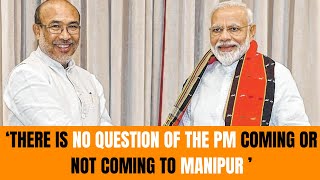 Manipur CM N Biren Singh says There is no question of the PM coming or not coming to Manipur [upl. by Ezitram]