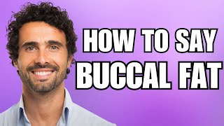 How To Pronounce Buccal Fat Correctly [upl. by Dugaid2]