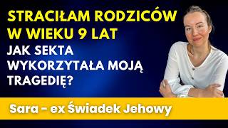 Straciłam rodziców w wieku 9 lat  jak sekta wykorzystała moją tragedię  Sara 350 [upl. by Laram]