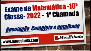 Exame de Matemática 10ª Classe 2022  1ª Chamada  Resolução completa e detalhada [upl. by Leiser40]