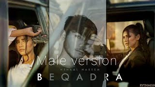 Beqadra  cover  male version beqadra song NehaalNaseem [upl. by Amalburga986]