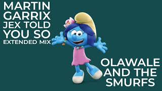 Martin Garrix JEX Told You So Extended Mix Olawale And The Smurfs [upl. by Wagner]