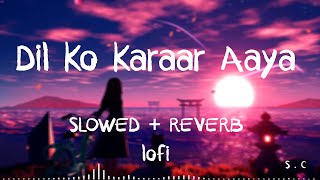 Dil Ko Karaar Aaya  SlowedReverbLofi  Yasser desai  Neha Kakkar Song  Filling Best Lofi [upl. by Yar386]