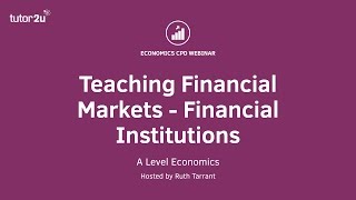 CPD Webinar A Level Economics Financial Markets Financial Institutions [upl. by Fosdick]