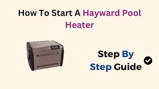 How To Start A Hayward Pool Heater [upl. by Puff799]