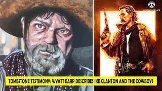 🔴 Tombstone Testimony Wyatt Earp Describes Ike Clanton And The Cowboys  Cowboy Quotes [upl. by Euqilegna]