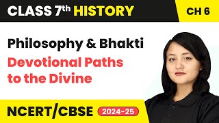 Philosophy and Bhakti  Devotional Paths to the Divine  Class 7 History Chapter 6  CBSE 202425 [upl. by Aerdnek]