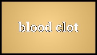 Blood clot Meaning [upl. by Cecilius]