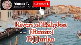 DJ Jurlan  Rivers of Babylon Remix [upl. by Teeter349]