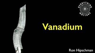 Everything Matters  Vanadium  Ron Hipschman [upl. by Caswell687]