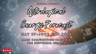 Astrological Energy Forecast May 27June 22024 Mars Conjunction Chiron amp The Universal Chakra [upl. by Merril]