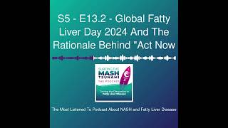 S5  E132  Global Fatty Liver Day 2024 And The Rationale Behind quotAct Now [upl. by Aerdnek]