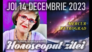 MERCUR RETROGRAD ⭐HOROSCOPUL DE JOI 14 DECEMBRIE 2023 cu astrolog Acvaria [upl. by Eleen]